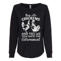 Buy Me Chickens And Tell Me You Hate The Government Womens California Wash Sweatshirt