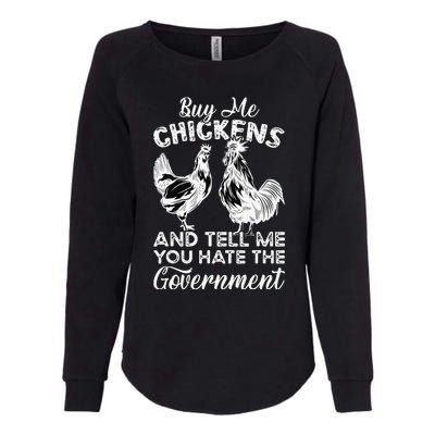 Buy Me Chickens And Tell Me You Hate The Government Womens California Wash Sweatshirt