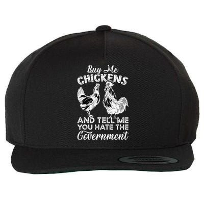 Buy Me Chickens And Tell Me You Hate The Government Wool Snapback Cap