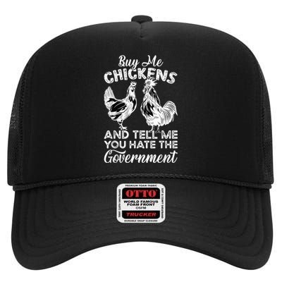 Buy Me Chickens And Tell Me You Hate The Government High Crown Mesh Back Trucker Hat