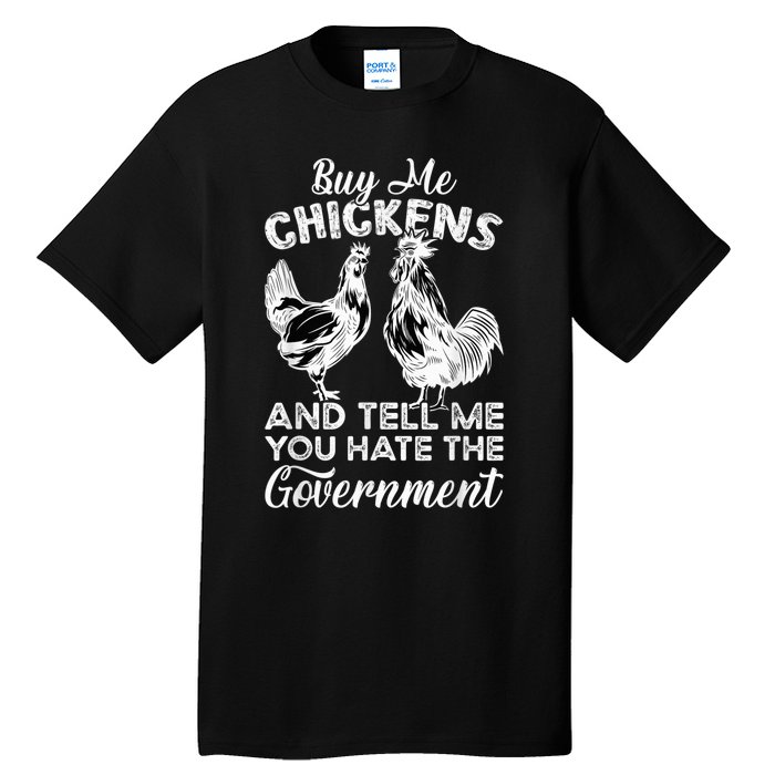 Buy Me Chickens And Tell Me You Hate The Government Tall T-Shirt