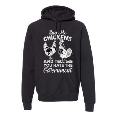 Buy Me Chickens And Tell Me You Hate The Government Premium Hoodie