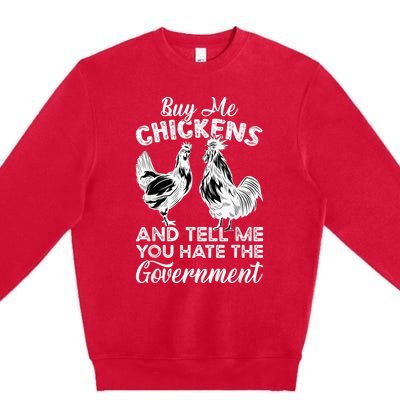 Buy Me Chickens And Tell Me You Hate The Government Premium Crewneck Sweatshirt