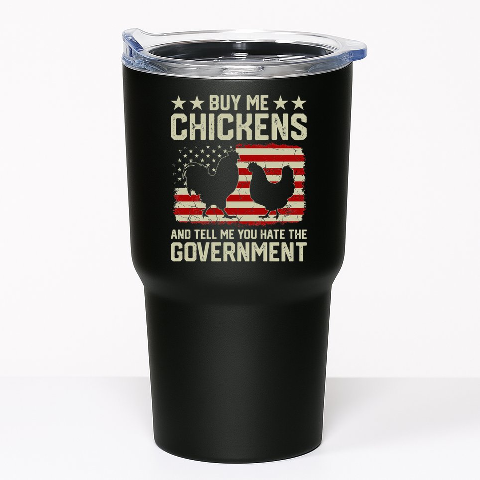 Buy Me Chickens And Tell Me You Hate The Government Tumbler