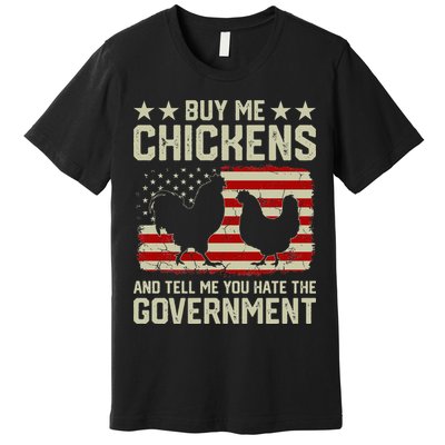 Buy Me Chickens And Tell Me You Hate The Government Premium T-Shirt