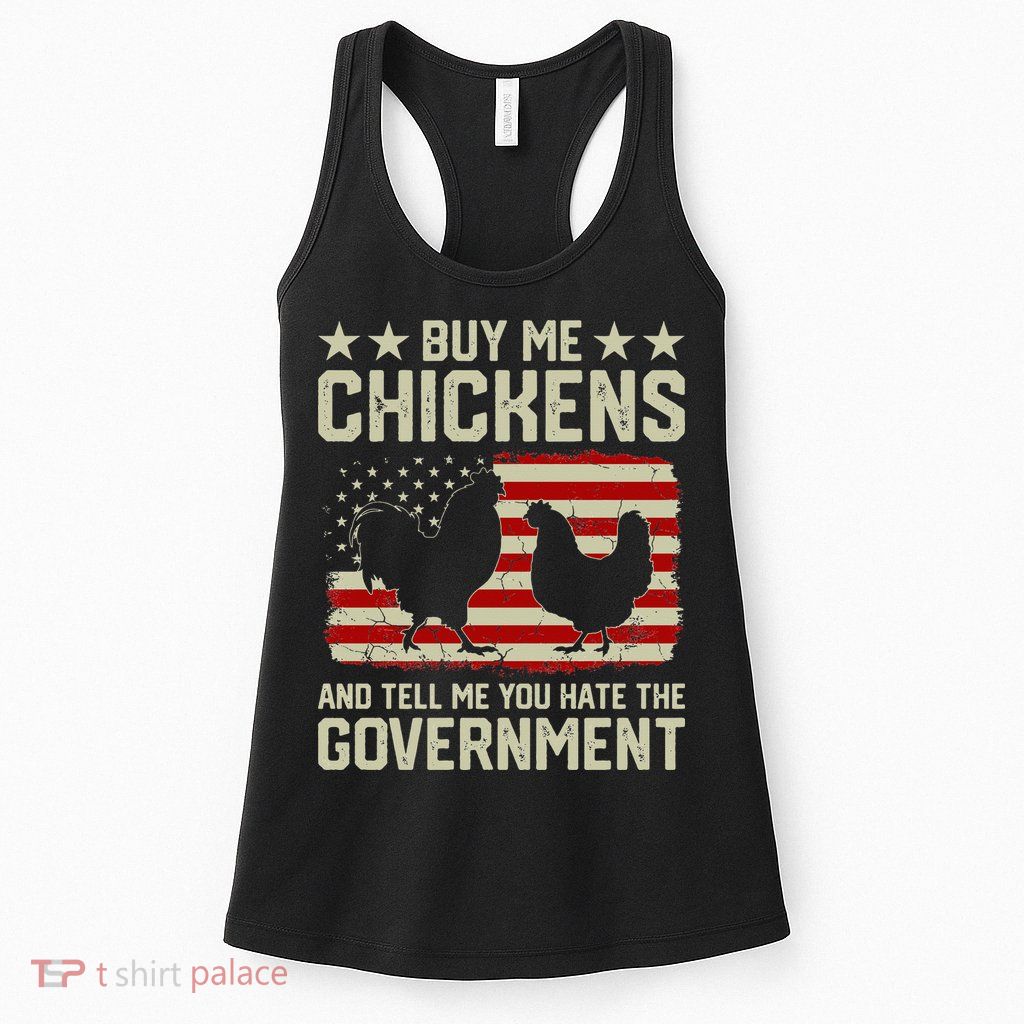 Buy Me Chickens And Tell Me You Hate The Government Womens Tank Top