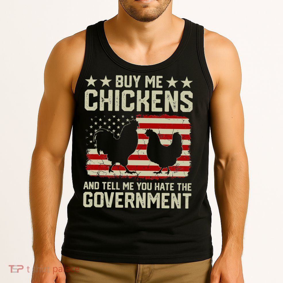Buy Me Chickens And Tell Me You Hate The Government Tank Top