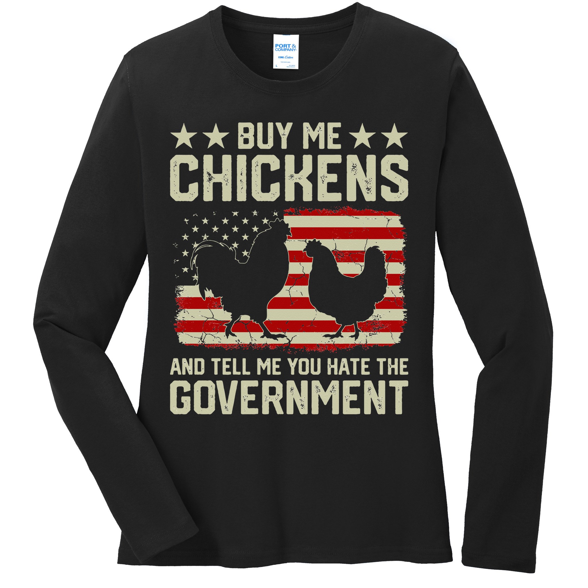 Buy Me Chickens And Tell Me You Hate The Government Ladies Long Sleeve Shirt