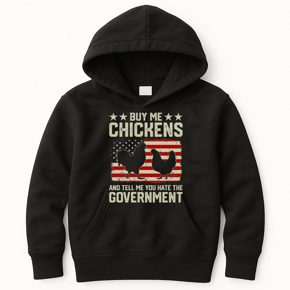 Buy Me Chickens And Tell Me You Hate The Government Kids Hoodie