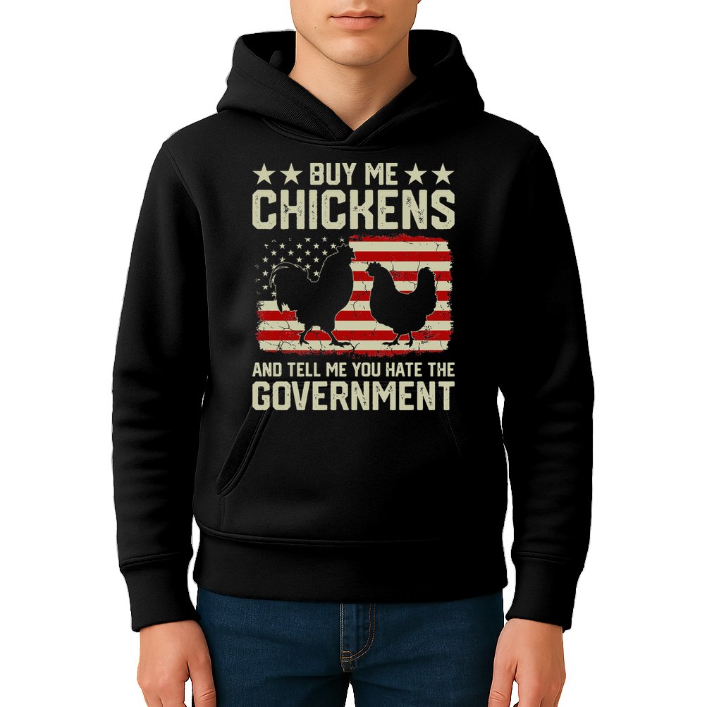 Buy Me Chickens And Tell Me You Hate The Government Kids Hoodie