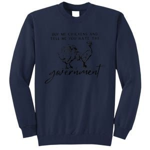 Buy Me Chickens And Tell Me You Hate The Government Tall Sweatshirt