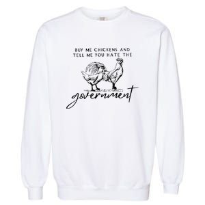 Buy Me Chickens And Tell Me You Hate The Government Garment-Dyed Sweatshirt