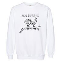 Buy Me Chickens And Tell Me You Hate The Government Garment-Dyed Sweatshirt