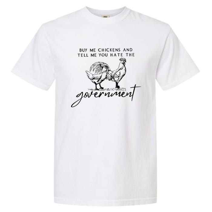 Buy Me Chickens And Tell Me You Hate The Government Garment-Dyed Heavyweight T-Shirt