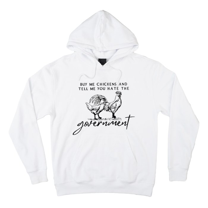 Buy Me Chickens And Tell Me You Hate The Government Hoodie