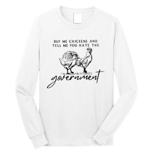 Buy Me Chickens And Tell Me You Hate The Government Long Sleeve Shirt