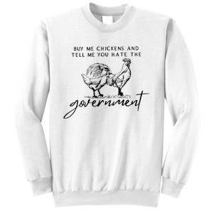 Buy Me Chickens And Tell Me You Hate The Government Sweatshirt