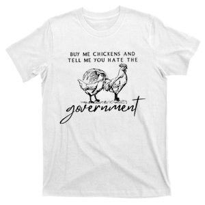 Buy Me Chickens And Tell Me You Hate The Government T-Shirt