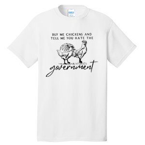 Buy Me Chickens And Tell Me You Hate The Government Tall T-Shirt