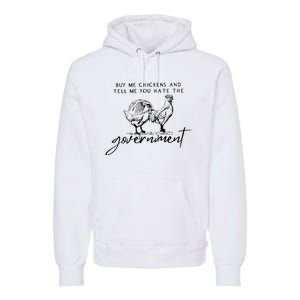 Buy Me Chickens And Tell Me You Hate The Government Premium Hoodie