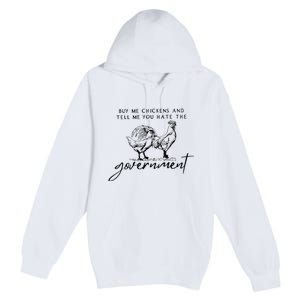 Buy Me Chickens And Tell Me You Hate The Government Premium Pullover Hoodie