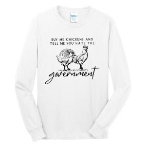 Buy Me Chickens And Tell Me You Hate The Government Tall Long Sleeve T-Shirt