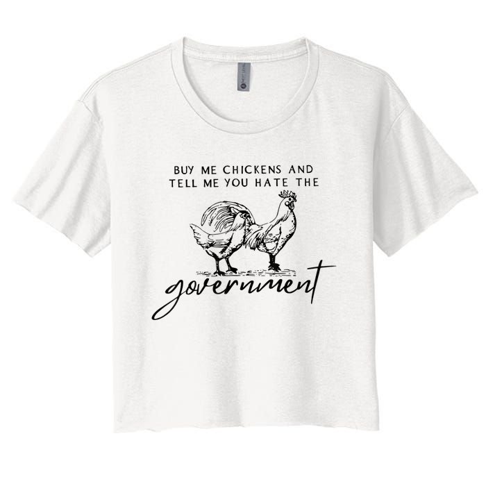 Buy Me Chickens And Tell Me You Hate The Government Women's Crop Top Tee