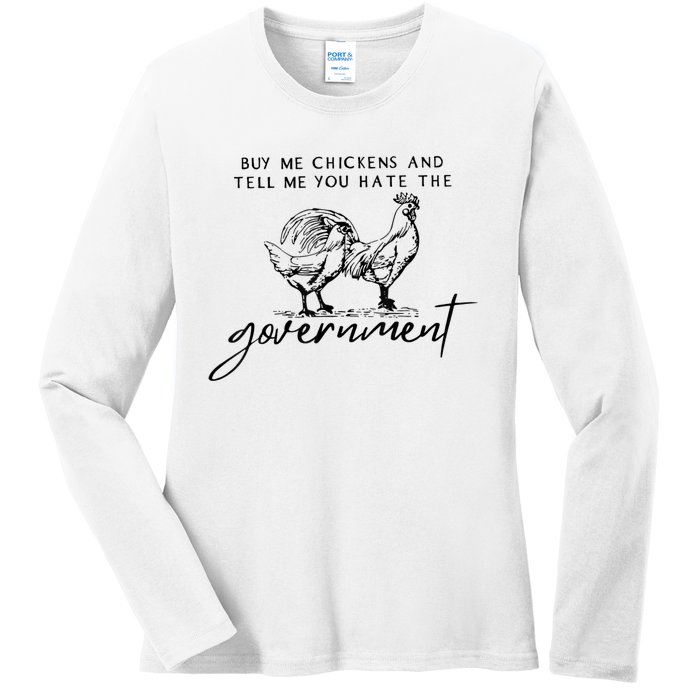 Buy Me Chickens And Tell Me You Hate The Government Ladies Long Sleeve Shirt