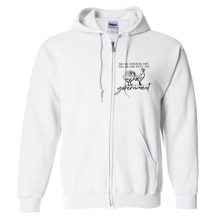 Buy Me Chickens And Tell Me You Hate The Government Full Zip Hoodie