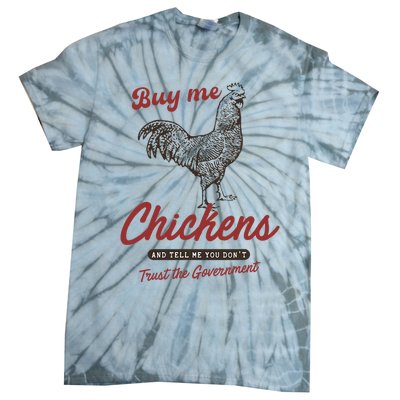 Buy Me Chickens And Tell Me You Dont Trust The Government Tie-Dye T-Shirt