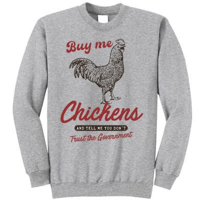 Buy Me Chickens And Tell Me You Dont Trust The Government Tall Sweatshirt