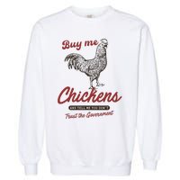 Buy Me Chickens And Tell Me You Dont Trust The Government Garment-Dyed Sweatshirt