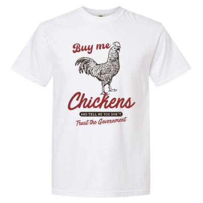 Buy Me Chickens And Tell Me You Dont Trust The Government Garment-Dyed Heavyweight T-Shirt