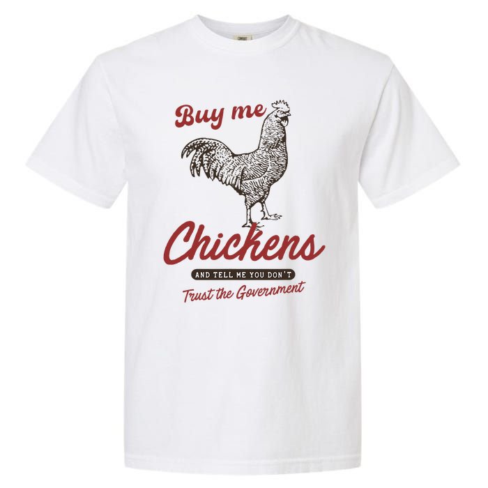 Buy Me Chickens And Tell Me You Dont Trust The Government Garment-Dyed Heavyweight T-Shirt