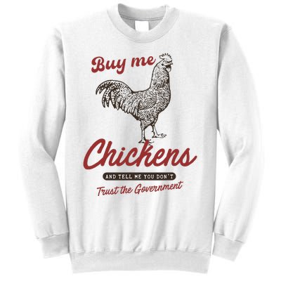 Buy Me Chickens And Tell Me You Dont Trust The Government Sweatshirt