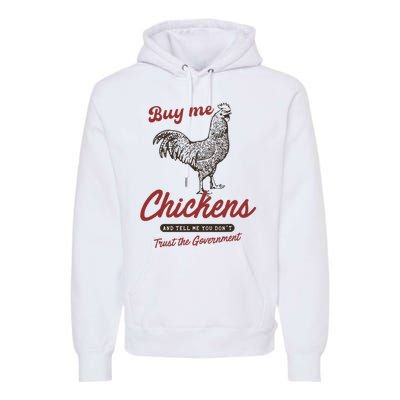 Buy Me Chickens And Tell Me You Dont Trust The Government Premium Hoodie