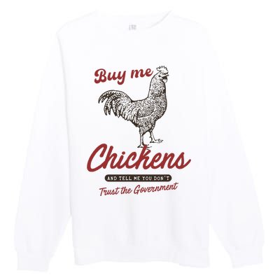 Buy Me Chickens And Tell Me You Dont Trust The Government Premium Crewneck Sweatshirt