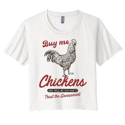 Buy Me Chickens And Tell Me You Dont Trust The Government Women's Crop Top Tee