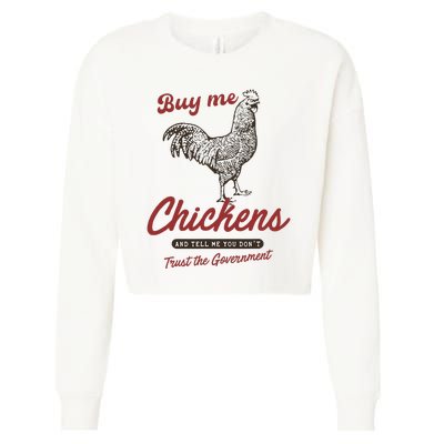 Buy Me Chickens And Tell Me You Dont Trust The Government Cropped Pullover Crew