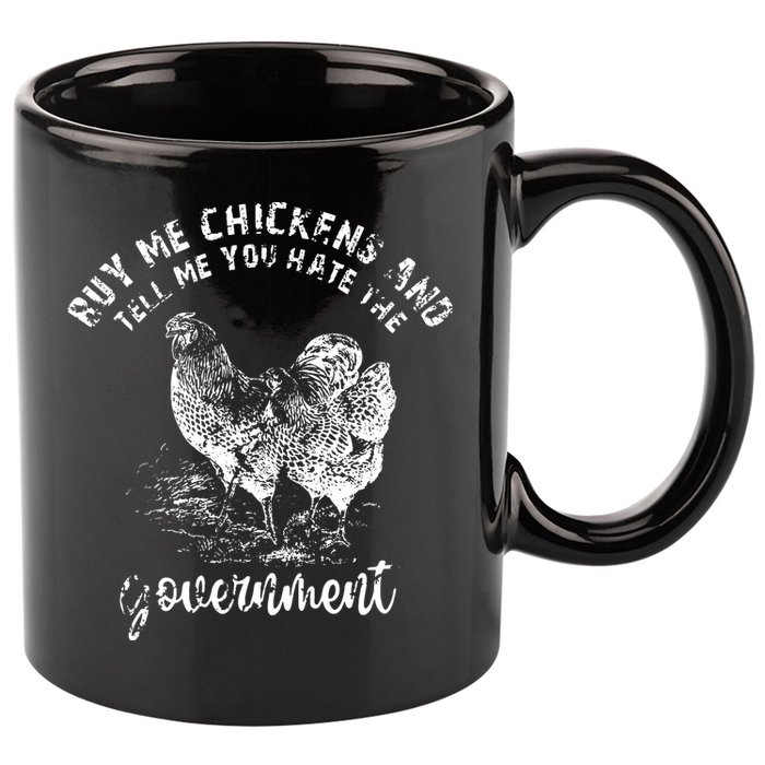 Buy Me Chicken And Tell Me You Hate The Government 11oz C Handle Ceramic Mug
