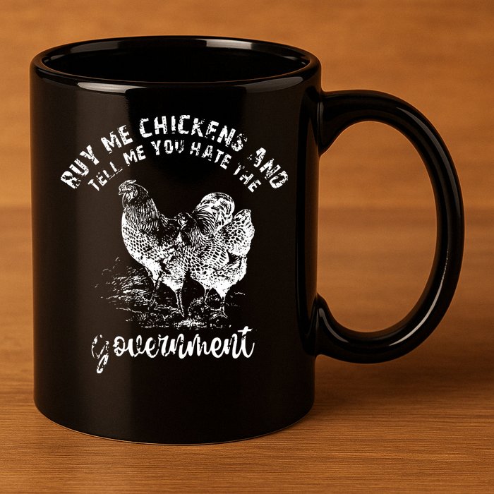 Buy Me Chicken And Tell Me You Hate The Government 11oz C Handle Ceramic Mug
