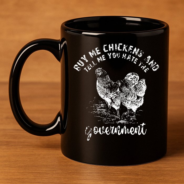 Buy Me Chicken And Tell Me You Hate The Government 11oz C Handle Ceramic Mug