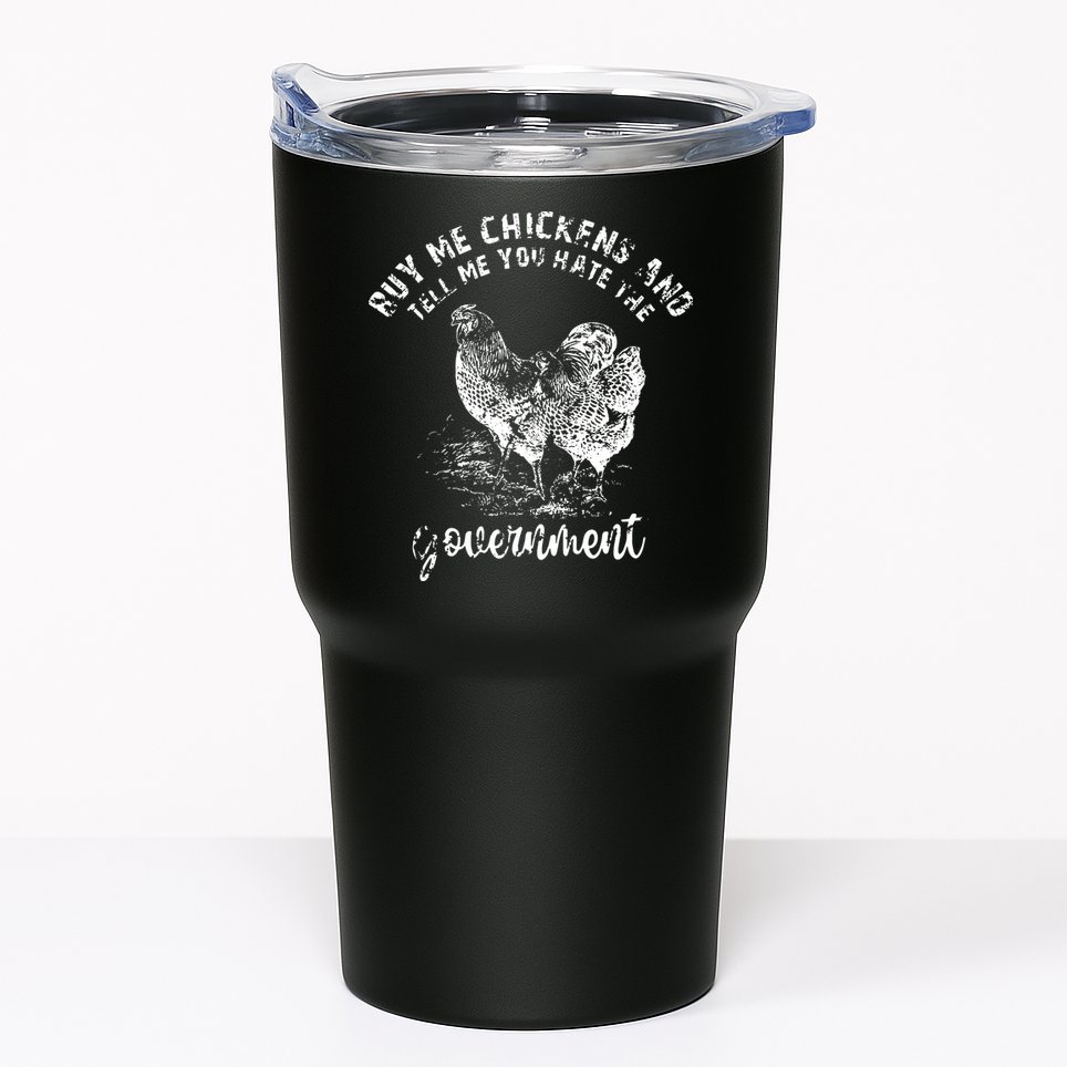 Buy Me Chicken And Tell Me You Hate The Government Tumbler