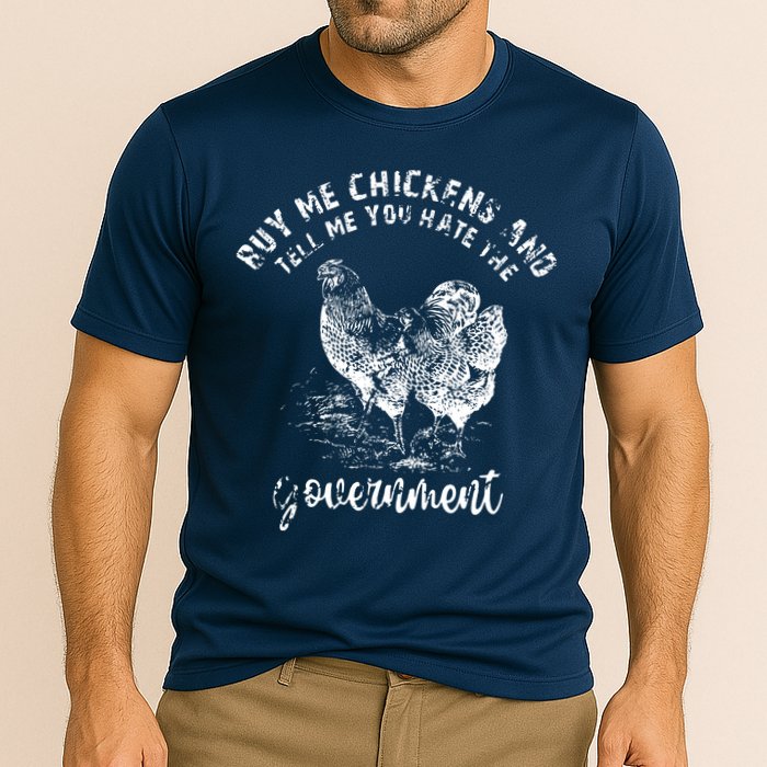 Buy Me Chicken And Tell Me You Hate The Government Cooling Performance Crew T-Shirt