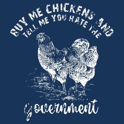Buy Me Chicken And Tell Me You Hate The Government T-Shirt