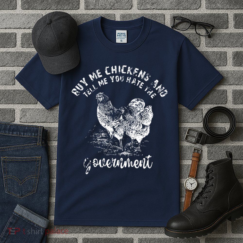 Buy Me Chicken And Tell Me You Hate The Government Tall T-Shirt