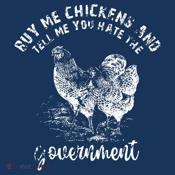 Buy Me Chicken And Tell Me You Hate The Government Tall T-Shirt