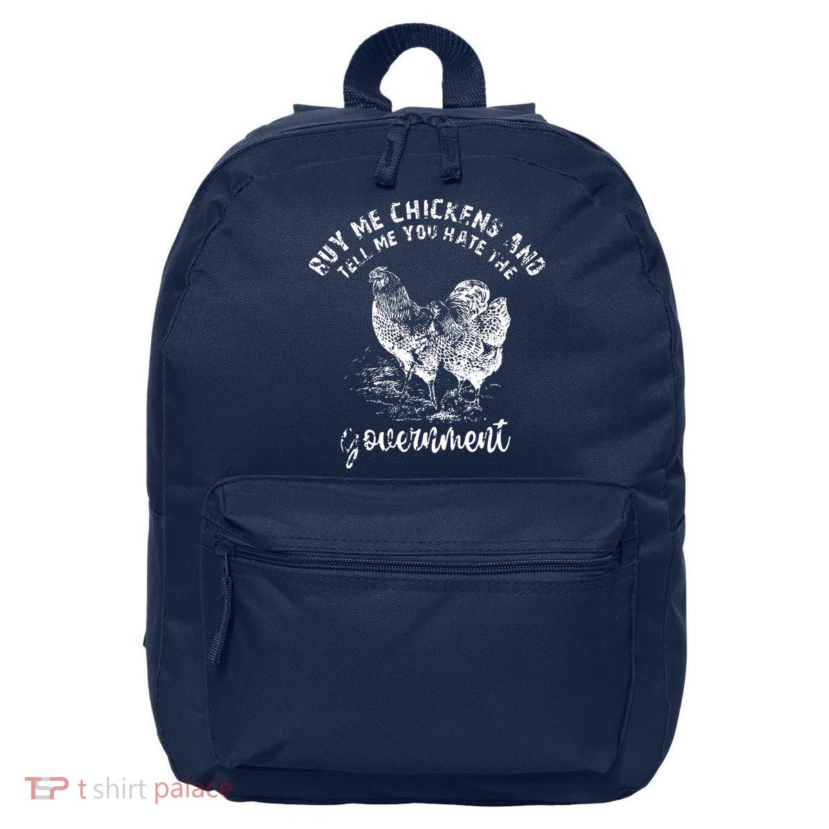 Buy Me Chicken And Tell Me You Hate The Government 16 in Basic Backpack