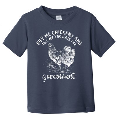 Buy Me Chicken And Tell Me You Hate The Government Toddler T-Shirt