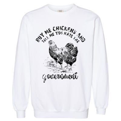 Buy Me Chicken And Tell Me You Hate The Government Garment-Dyed Sweatshirt